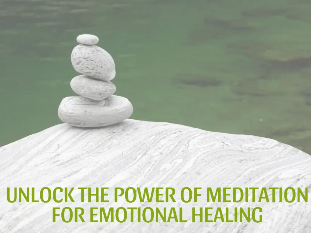 Unlock the Power of Meditation for Emotional Healing