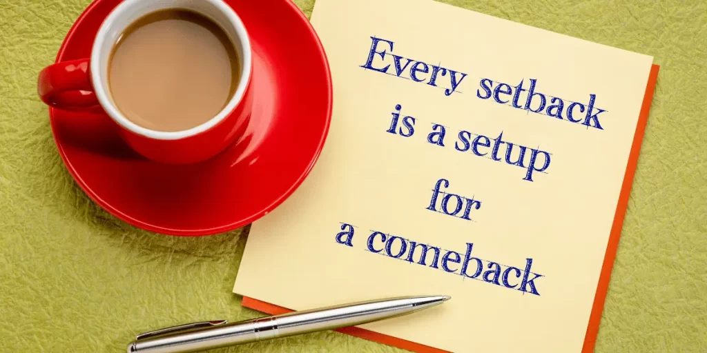 Every setback is a setup for a comeback