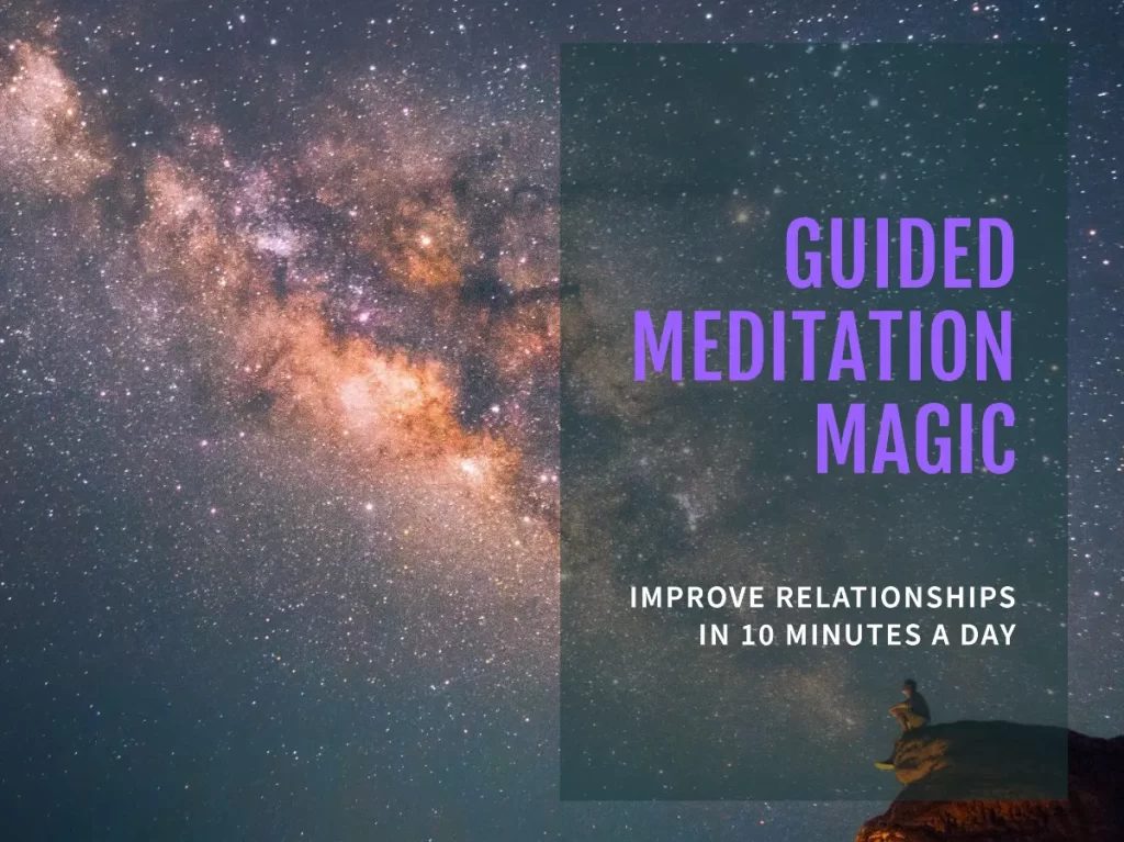 Guided Meditation Magic: Improve relationship in 10 Minutes a Day