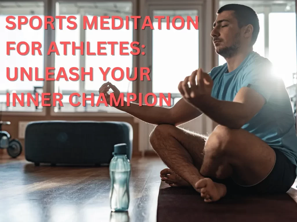 Sports Meditation for Athletes Unleash Your Inner Champion