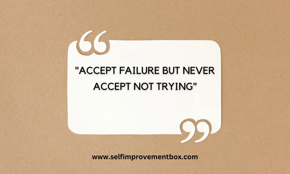 Accept failure but never accept not trying