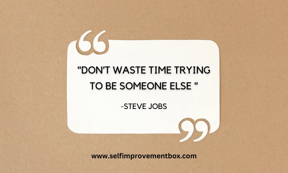 Don’t waste time trying to be someone else